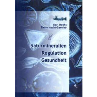 Naturmineralien/Regulation/Gesundheit. Kompendium. Urmineral Silizium, Natur-Klinoptilolith-Zeolith, Montmorillonit und andere Naturwirkstoffe.