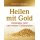 Heilen mit Gold. Buch von  Brigitte Hamann. Kolloidales Gold und weitere Goldarzneien. Entdecken Sie eines der großartigsten Heil- und Verjüngungsmittel.