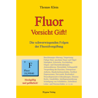 Fluor ? Vorsicht Gift! Deutsch, Taschenbuch. Die schwerwiegenden Folgen der Fluoridvergiftung. Autor Thomas Klein, ISBN-13: 978-3-939865-11-7